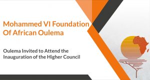 Oulema Invited to Attend the Inauguration of the Higher Council of the Mohamed VI Foundation of African Oulema